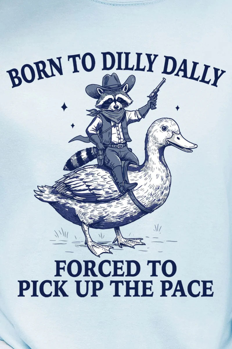 Born to Dilly Dally – Forced to Pick Up the Pace 🦝🦆