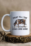 Pray Till The Cows Come Home 15oz White Mug