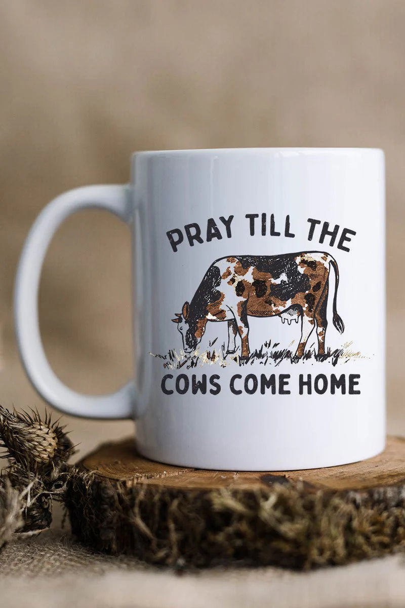 Pray Till The Cows Come Home 15oz White Mug